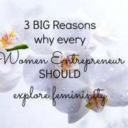 3 BIG big reasons why every woman entrepreneur should explore femininity