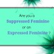 Suppressed Feminine or Expressed Feminine